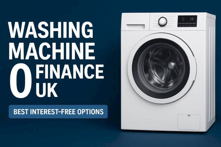 Washing Machine 0 Finance UK: Best Interest-Free Options 2025